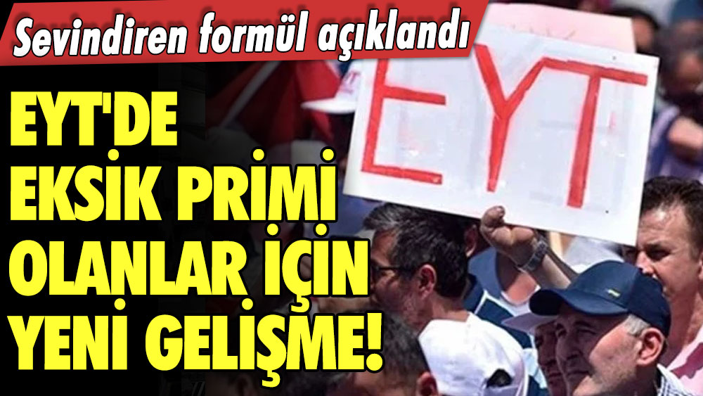 EYT'de eksik primi olanlar için yeni gelişme! Sevindiren formül açıklandı