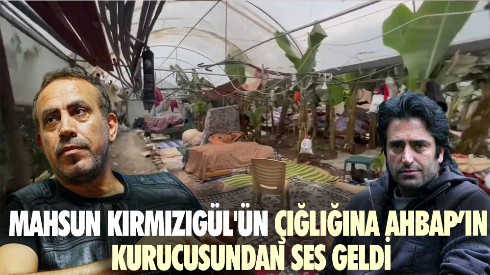 Mahsun Kırmızıgül'ün çığlığına AHBAP’ın kurucusundan yanıt geldi