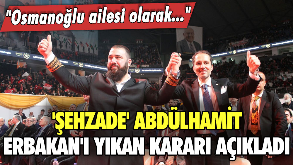 'Şehzade' Abdülhamit, Erbakan'ı yıkan kararı açıkladı: Osmanoğlu ailesi olarak...