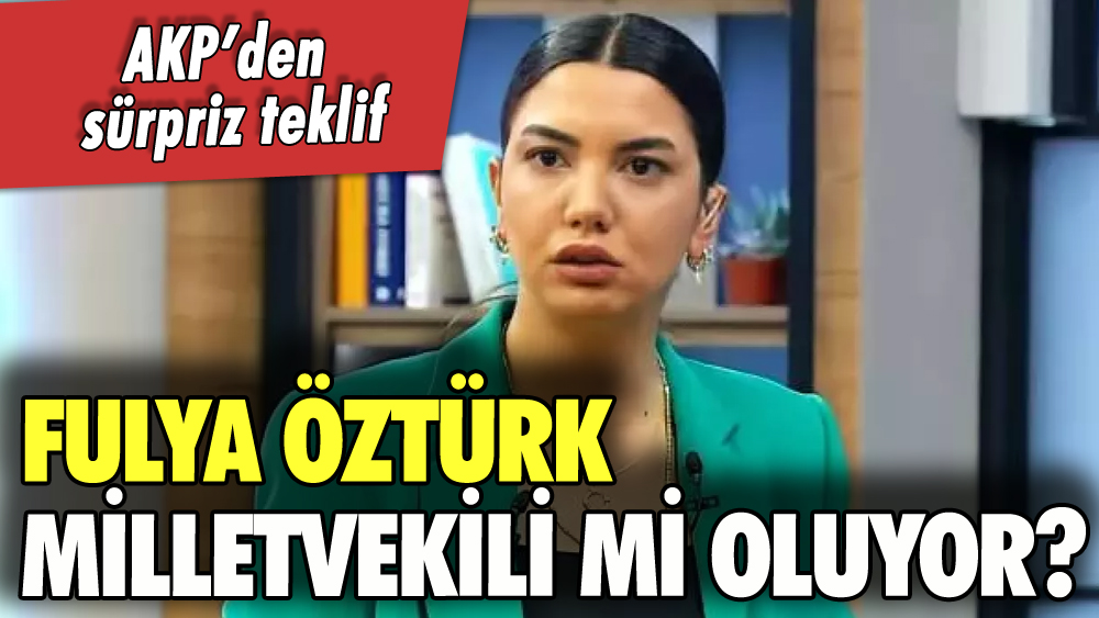 Fulya Öztürk milletvekili mi oluyor? Teklif ortaya çıktı