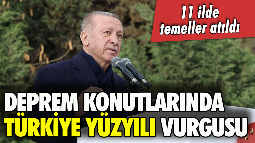 Deprem bölgesindeki konutların temeli atıldı: Erdoğan'dan Türkiye Yüzyılı vurgusu