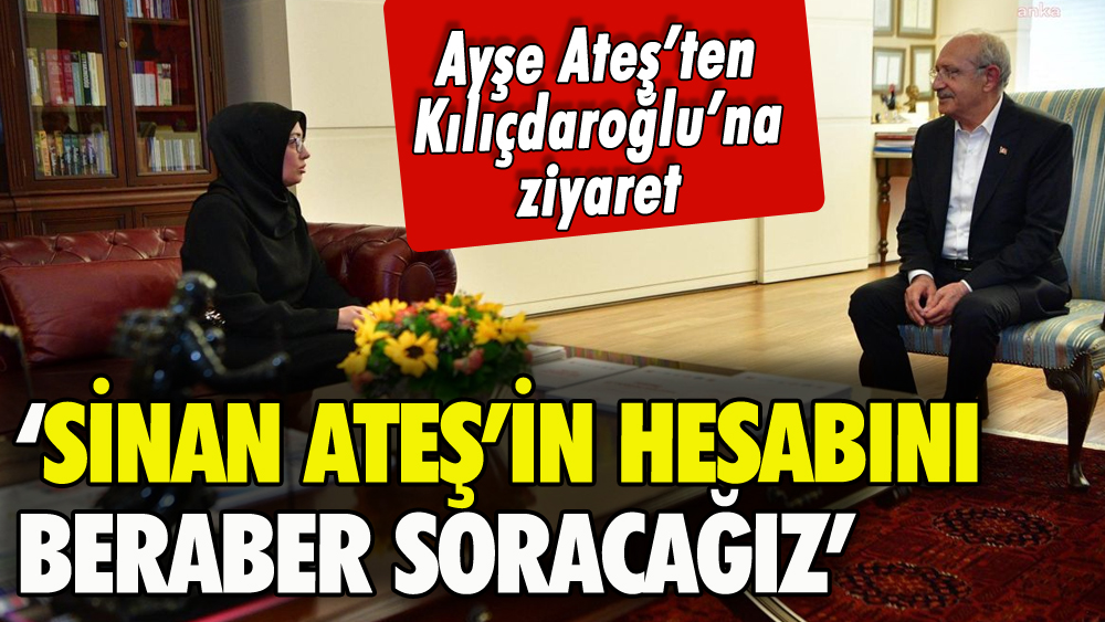 Sinan Ateş'in eşinden Kılıçdaroğlu'na ziyaret