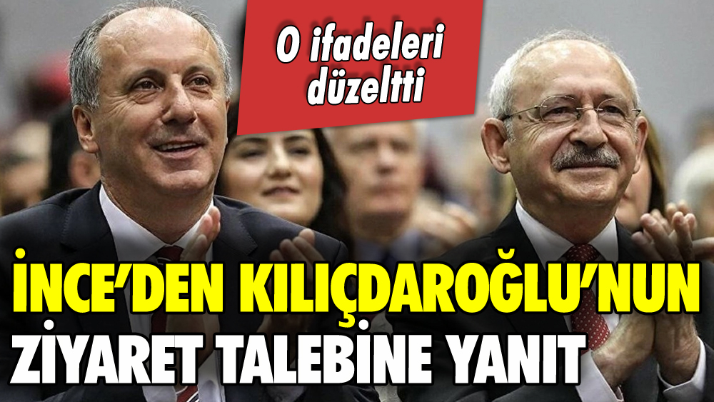 Kılıçdaroğlu'nun ziyaret talebine İnce'den yanıt