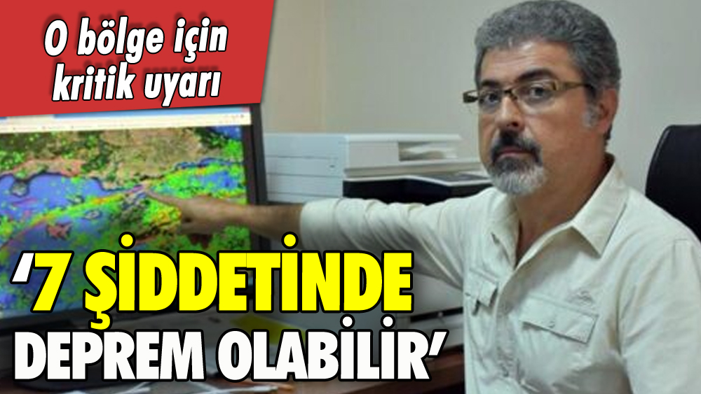 O bölge için kritik uyarı: '7 büyüklüğünde deprem olabilir'