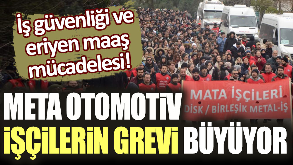 İş güvenliği ve eriyen maaş mücadelesi! MATA Otomotiv işçilerin grevi büyüyor