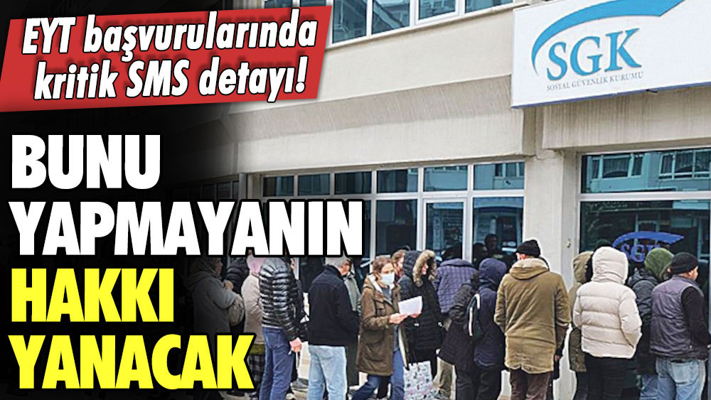 Bu detayı kaçıranın hakkı yanacak! EYT başvurularında SMS hamlesi