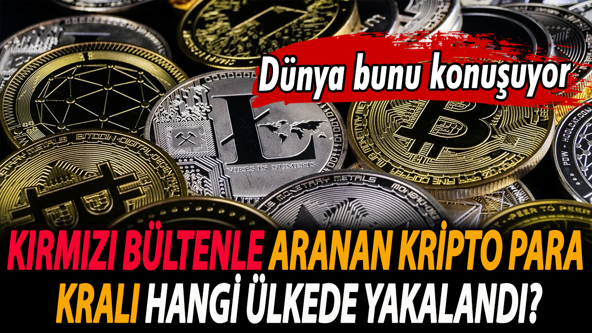 Dünya bunu konuşuyor: Kırmızı bültenle aranan kripto para kralı hangi ülkede yakalandı?