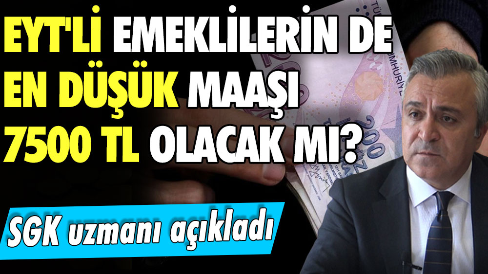 EYT'li emeklilerin de en düşük maaşı 7500 TL olacak mı? SGK uzmanı Özgür Erdursun açıkladı