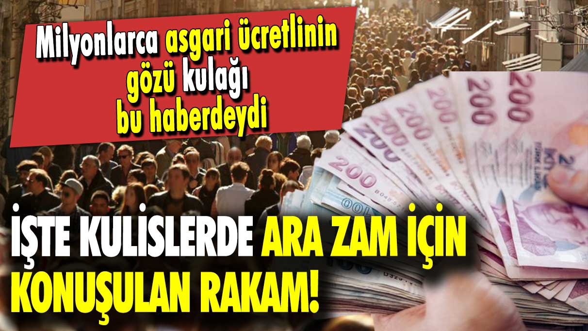 Milyonlarca asgari ücretlinin gözü kulağı bu haberdeydi: İşte kulislerde ara zam için konuşulan rakam!