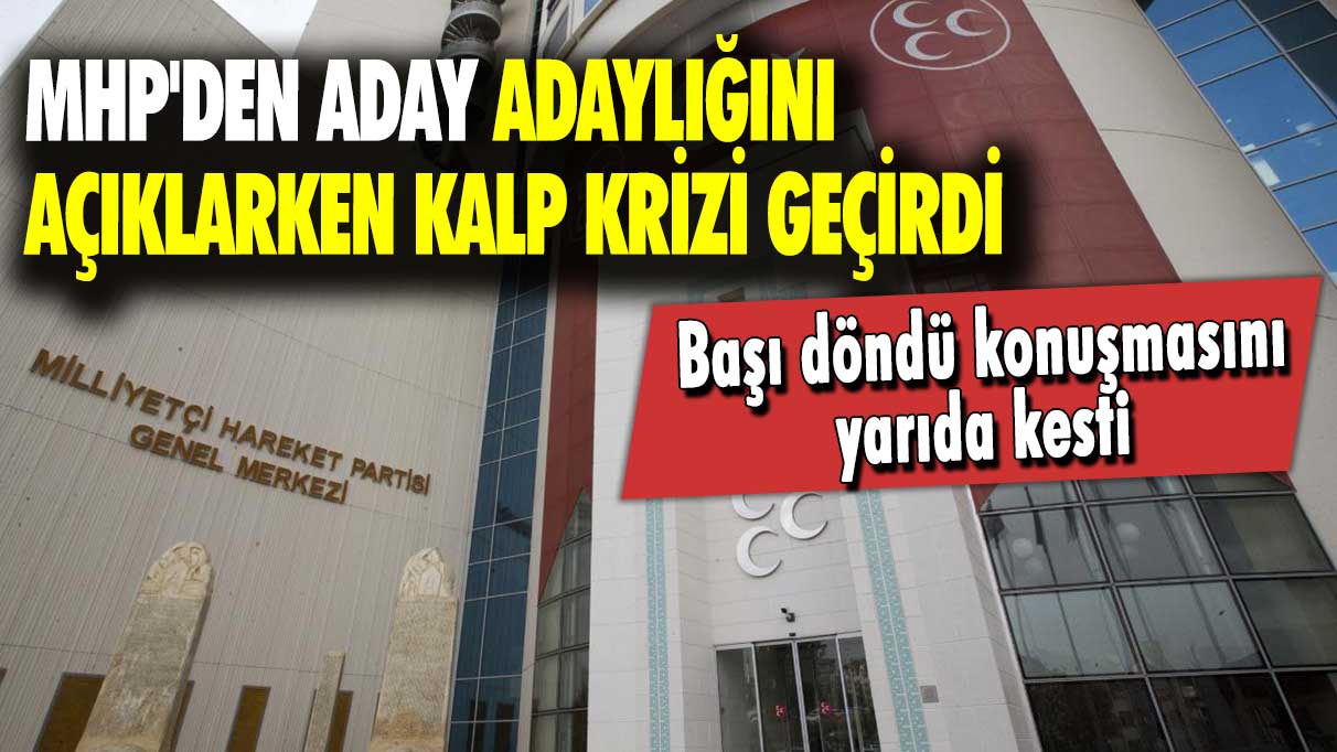 Başı dönünce konuşmasını yarıda kesti: MHP'den aday adaylığını açıklarken kalp krizi geçirdi