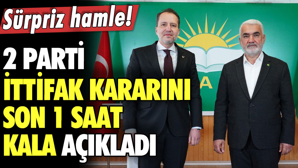 Sürpriz hamle! 2 parti ittifak kararını son 1 saat kala açıkladı