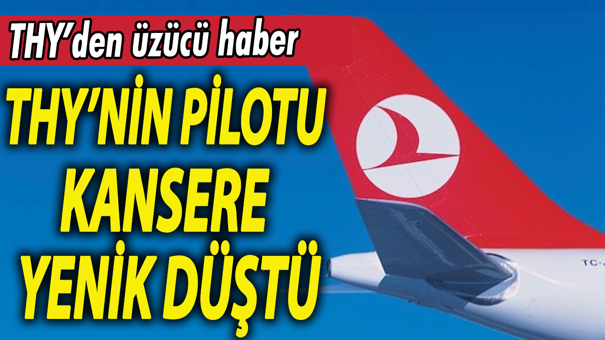 THY'de yasa boğan veda: THY kadın pilotu kansere yenik düştü