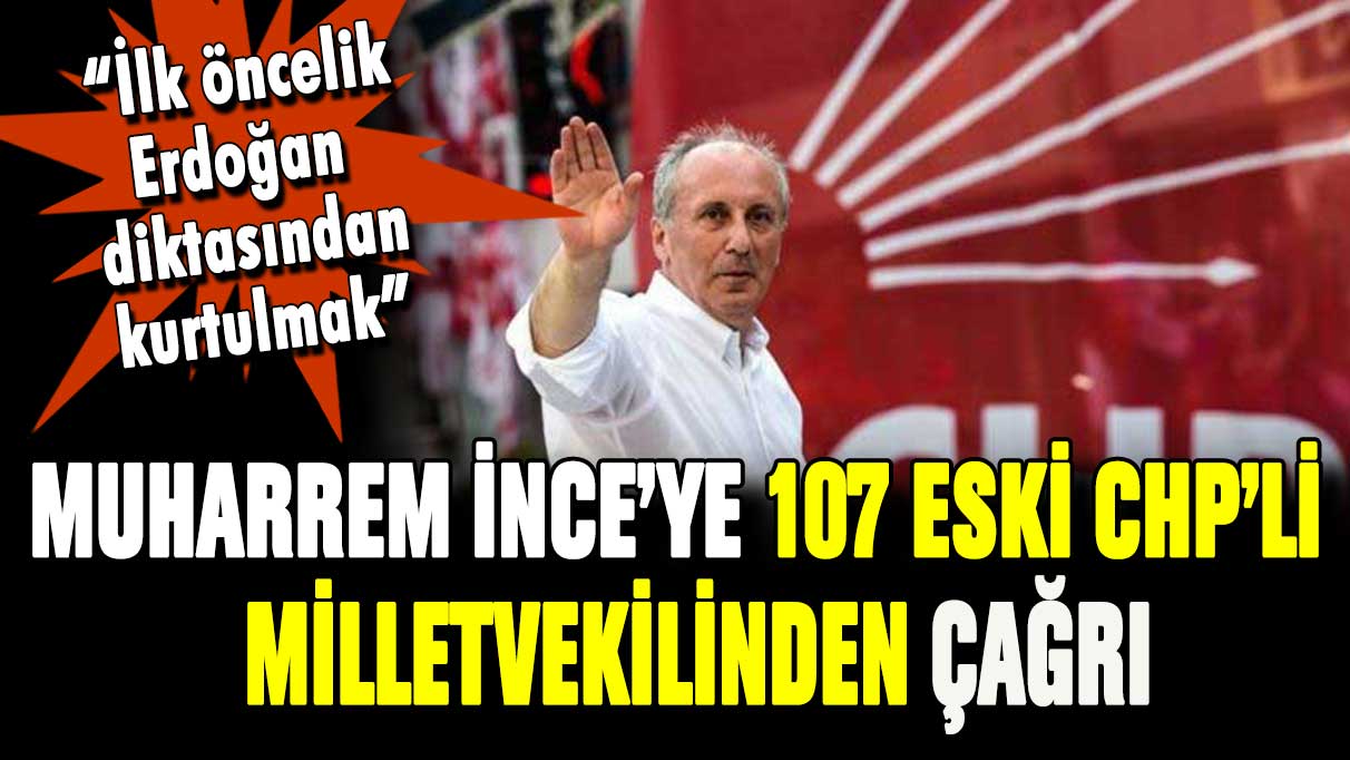 CHP'li 107 milletvekilinden Muharrem İnce'ye çağrı: ''Seninle gurur duymak istiyoruz''