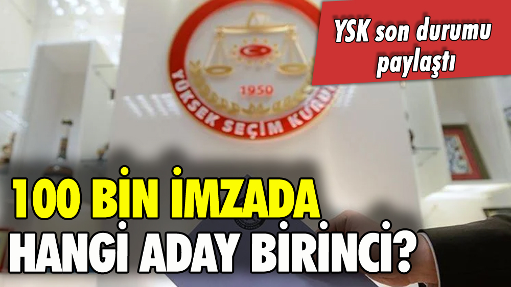 YSK 100 bin imzadaki son durumu açıkladı