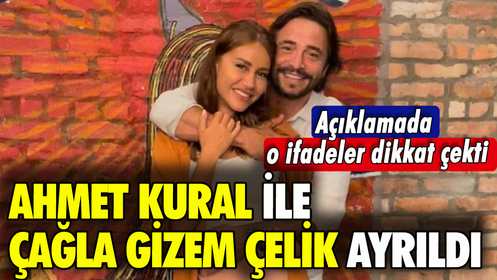 Ahmet Kural ile Çağla Gizem Çelik ayrıldı: İşte o açıklama