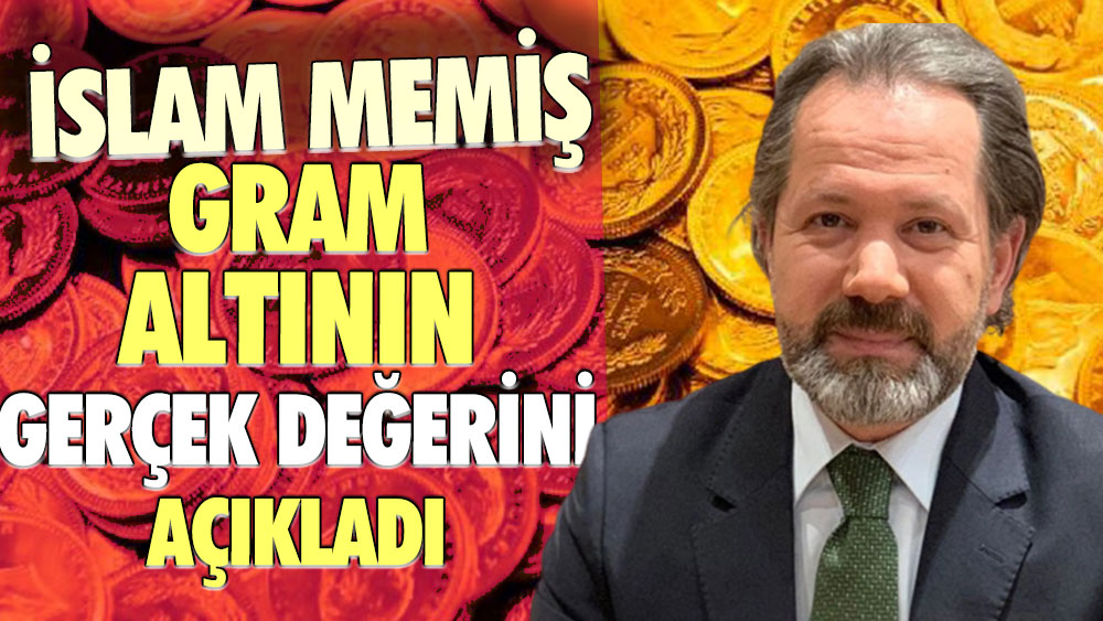 İslam Memiş'ten flaş gram altın yorumu: Gramın piyasadaki gerçek değerini açıkladı... Artık altın yok