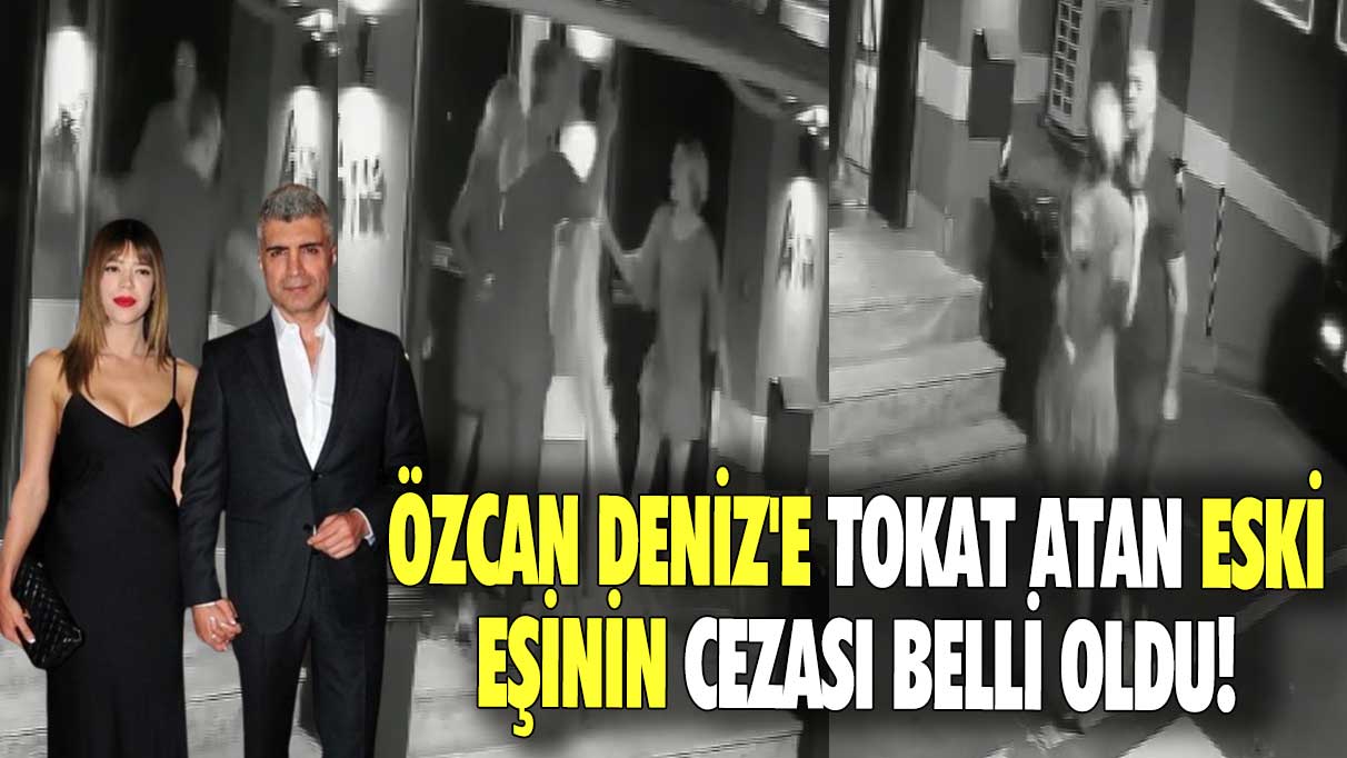 Özcan Deniz'e tokat atan eski eşinin cezası belli oldu!