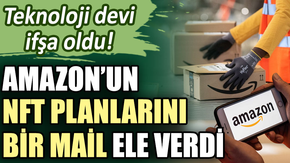 Teknoloji devi ifşa oldu: Amazon’un NFT planlarını bir mail ele verdi