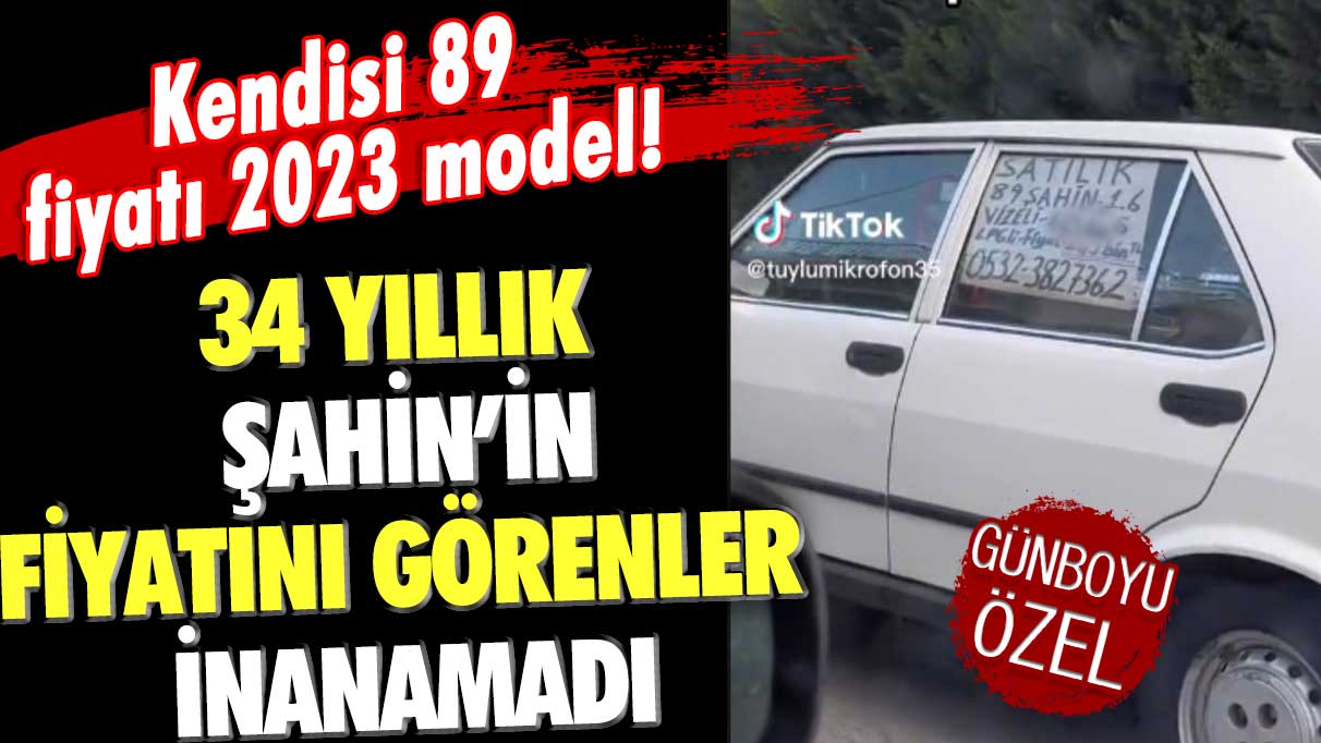 34 yıllık Şahin'in fiyatını görenler neye uğradığını şaşırdı!