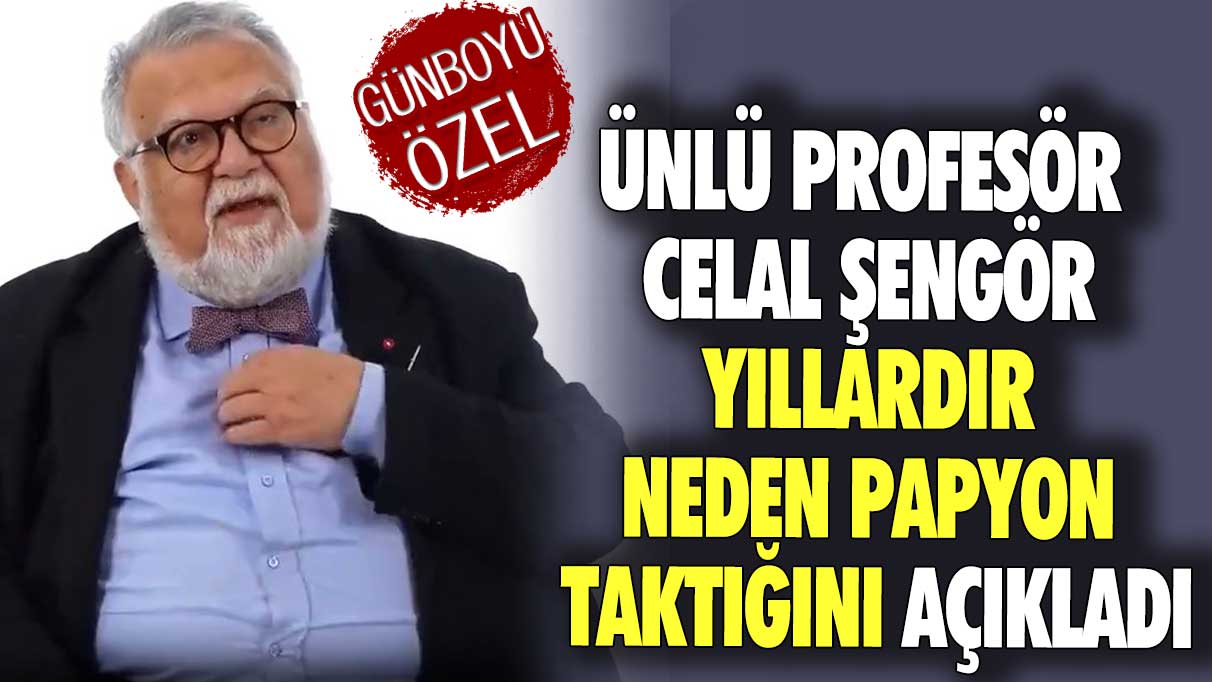 Ünlü profesör Celal Şengör yıllardır neden papyon taktığını açıkladı