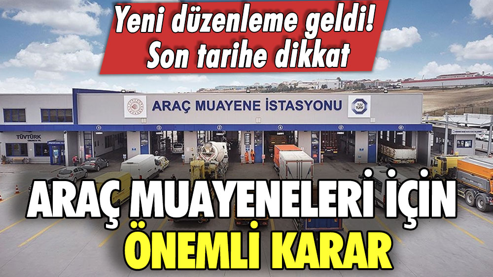 Araç muayeneleri için önemli karar! Yeni düzenleme geldi! Son tarihe dikkat