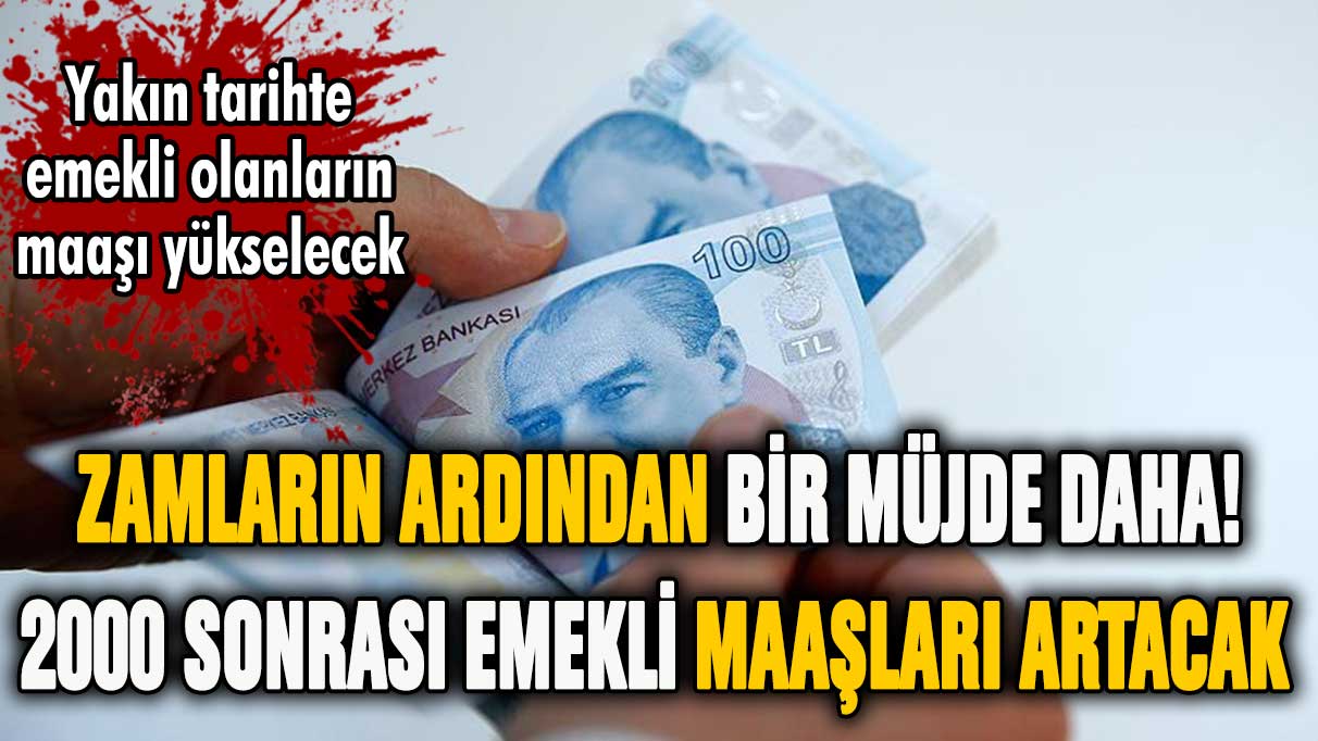 Zamların ardından bir müjde daha: 2000 sonrası emekli olanların maaşı yükselecek!