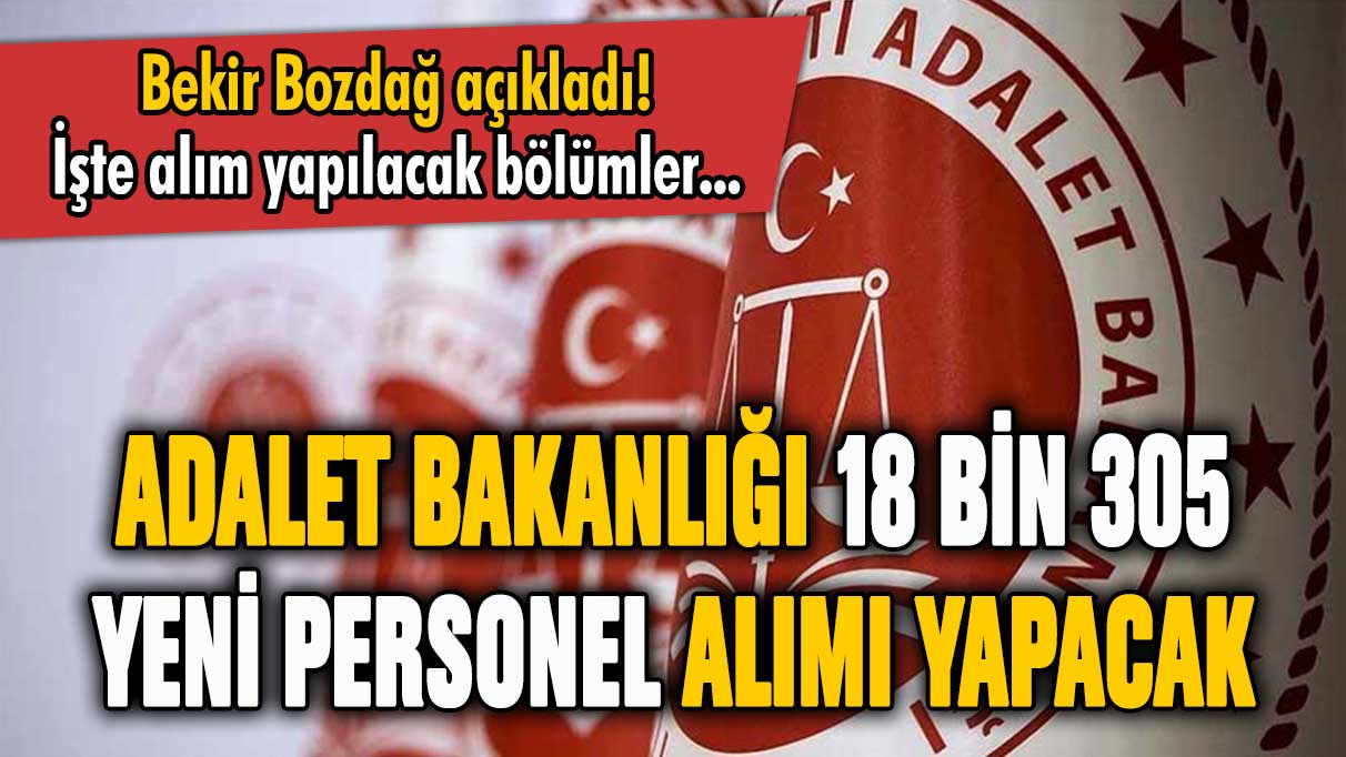 Adalet Bakanlığı 18 bin 305 yeni personel alımı yapacak! Bekir Bozdağ resmen açıkladı