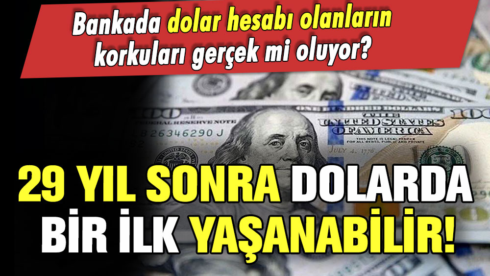 Bankada doları olanlar şaşkın! 29 yıl sonra döviz hesaplarında bir ilk yaşanabilir