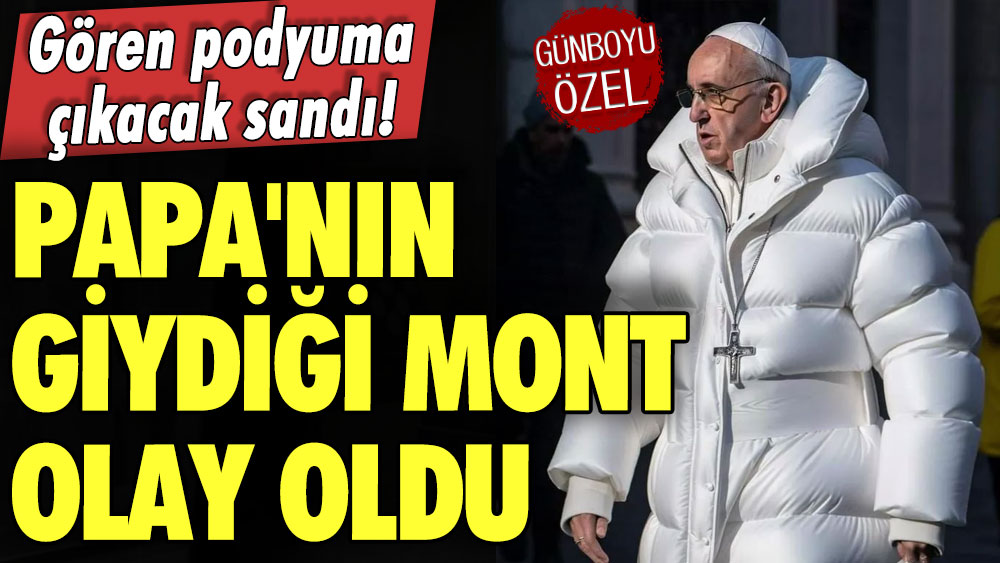 Gören podyuma çıkacak sandı! Papa'nın giydiği mont olay oldu