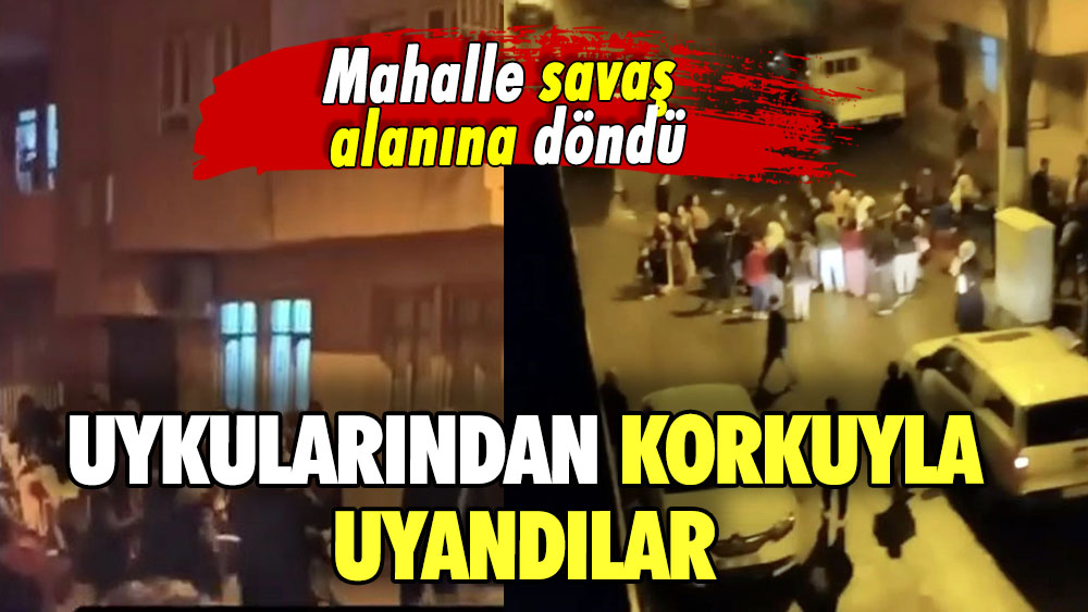 Uykularından korkuyla uyandılar: Mahalle savaş alanına döndü