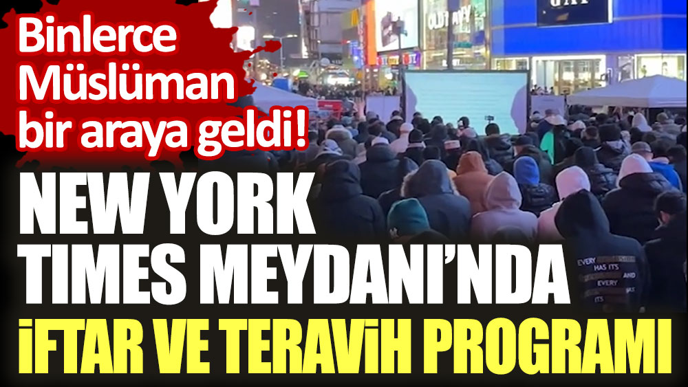 New York Times Meydanı'nda iftar ve teravih programı