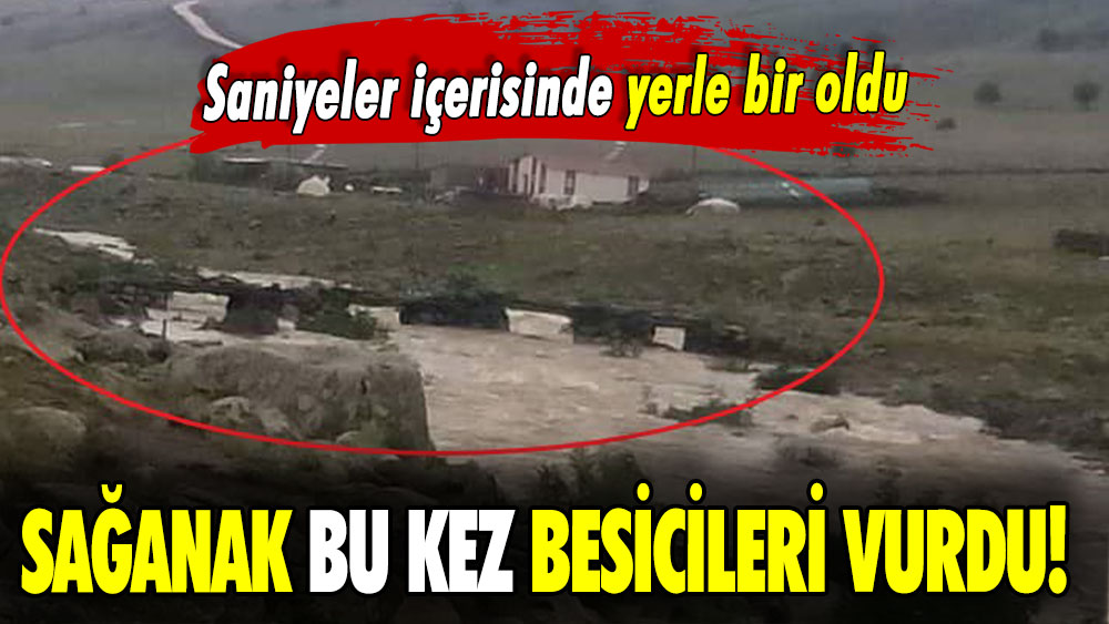 Sağanak bu kez besicileri vurdu: Saniyeler içerisinde yerle bir oldu!