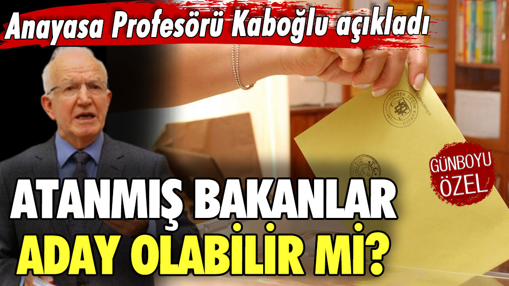 Atanmış bakanlar aday olabilir mi? Anayasa Profesörü İbrahim Özden Kaboğlu açıkladı