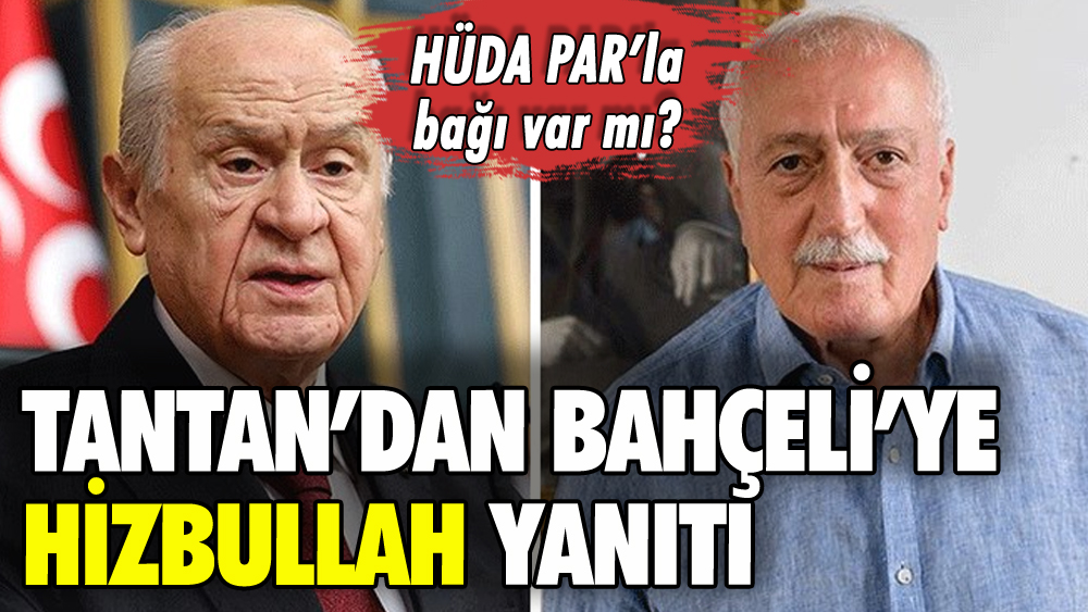 Sadettin Tantan'dan Bahçeli'ye Hizbullah yanıtı: HÜDA PAR'la bağı var mı?