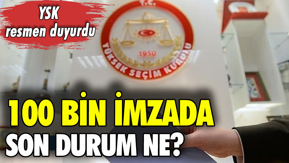 100 bin imzada son durum ne? YSK resmen duyurdu