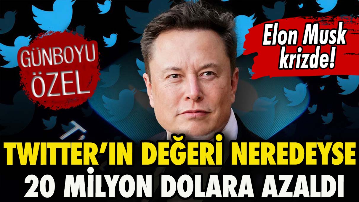 Elon Musk krizde! Twitter’ın değeri neredeyse 20 milyon dolara azaldı