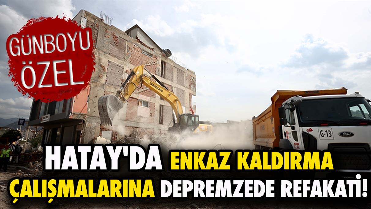 Hatay'da enkaz kaldırma çalışmalarına depremzede refakati!