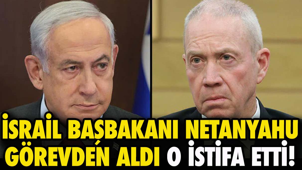 İsrail Başbakanı Netanyahu, görevden aldı o istifa etti!