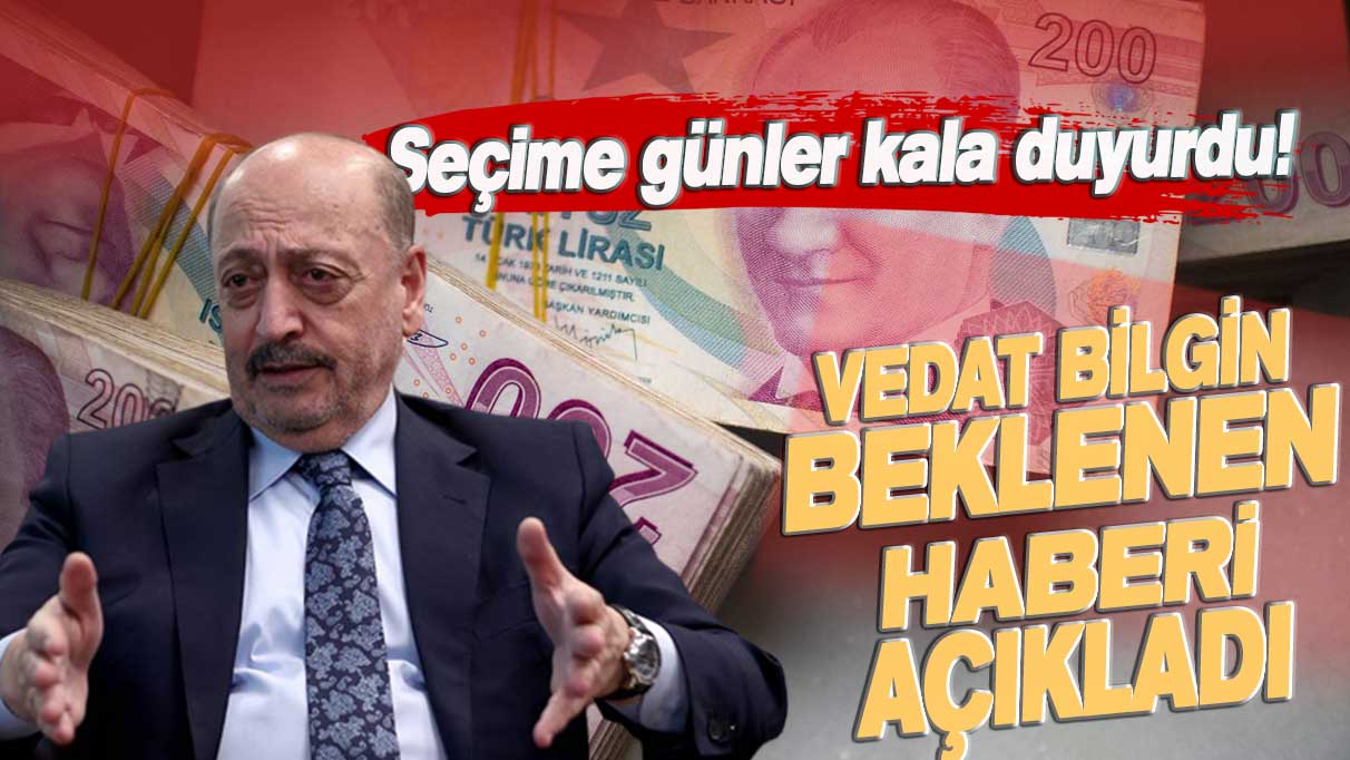 Bakan Vedat Bilgin beklenen haberi sonunda duyurdu: Seçim öncesi açıkladılar