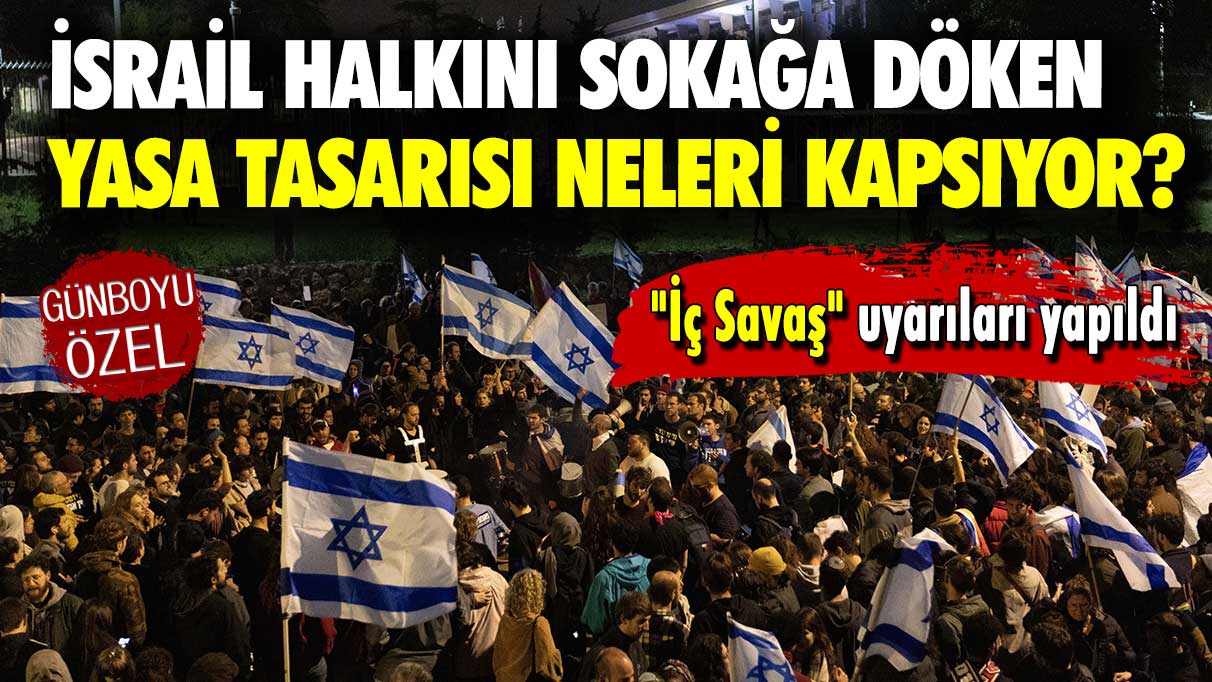 ''İç Savaş'' uyarıları yapıldı: İsrail halkını sokağa döken yasa tasarısı neleri kapsıyor?