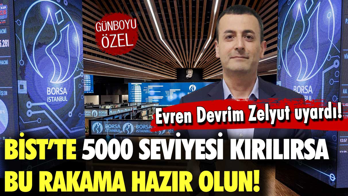 BİST'te 5000 seviyesi kırılırsa buraya kadar düşebilir! Evren Devrim Zelyut açıkladı