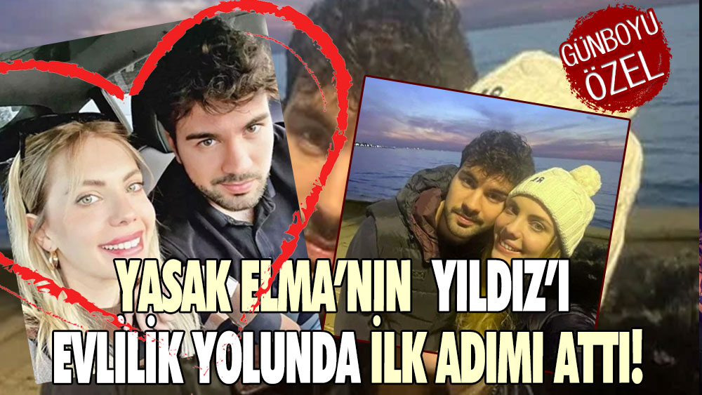 Yasak Elma’nın Yıldız’ı evlilik yolunda ilk adımı attı!