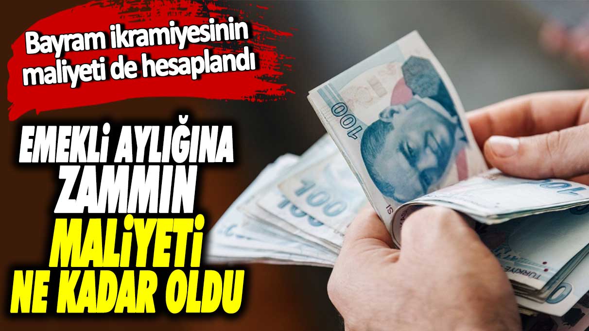 Emekli aylığına zammın maliyeti ne kadar oldu? Bayram ikramiyesinin maliyeti de hesaplandı