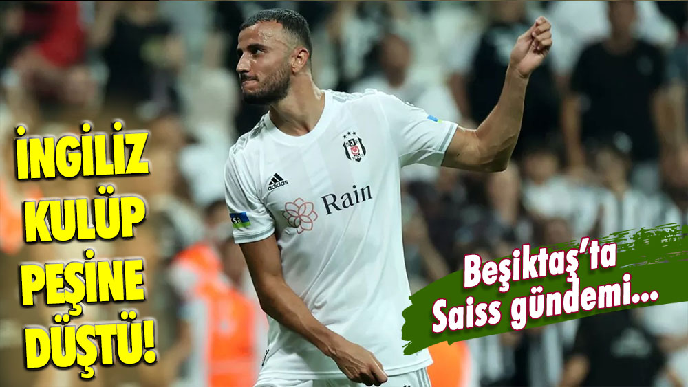 Beşiktaş'ta Saiss gündemi: İngiliz kulüp Faslı yıldızın peşine düştü