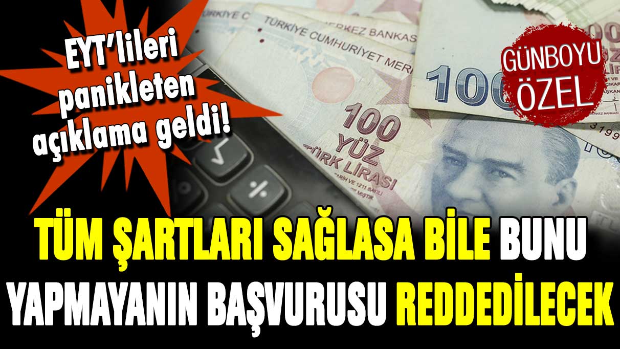 Tüm şartları sağlasa bile bunu yapmayanların EYT başvurusu reddedilecek