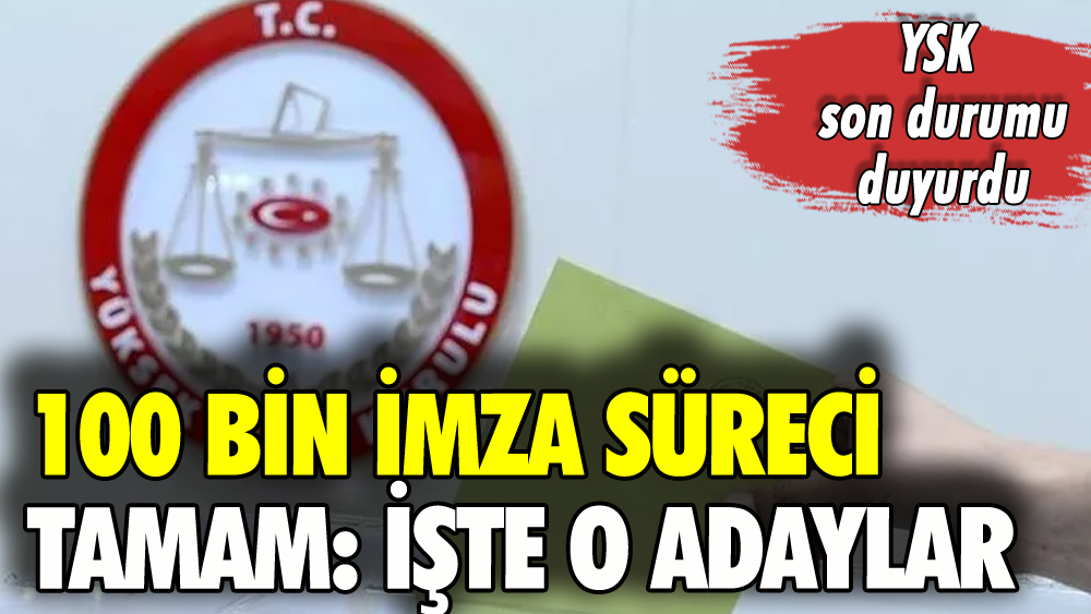 100 bin imza süreci bitti: İşte adaylığı kesinleşen isimler