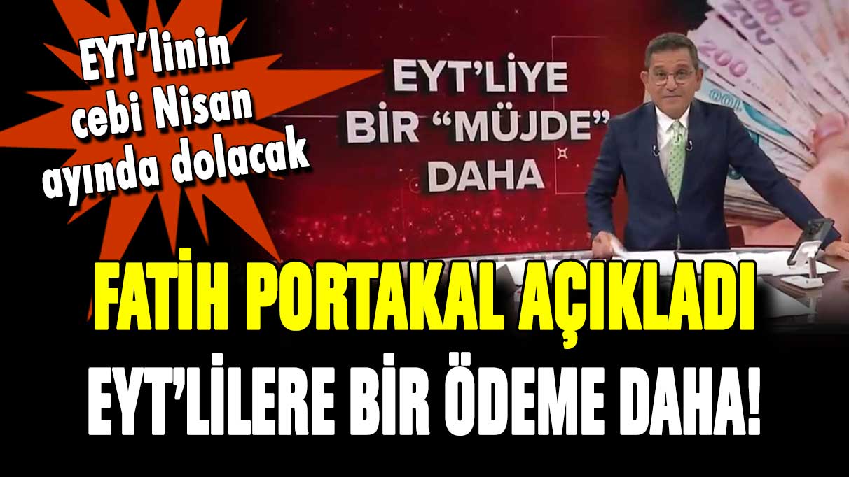 Fatih Portakal canlı yayında açıkladı: EYT'liye bir ödeme daha yapılacak