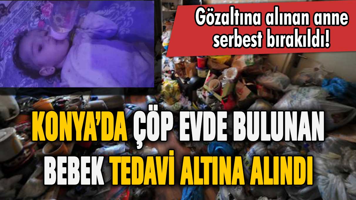 Konya'da 'çöp evde' bir yaşında bebek bulundu!