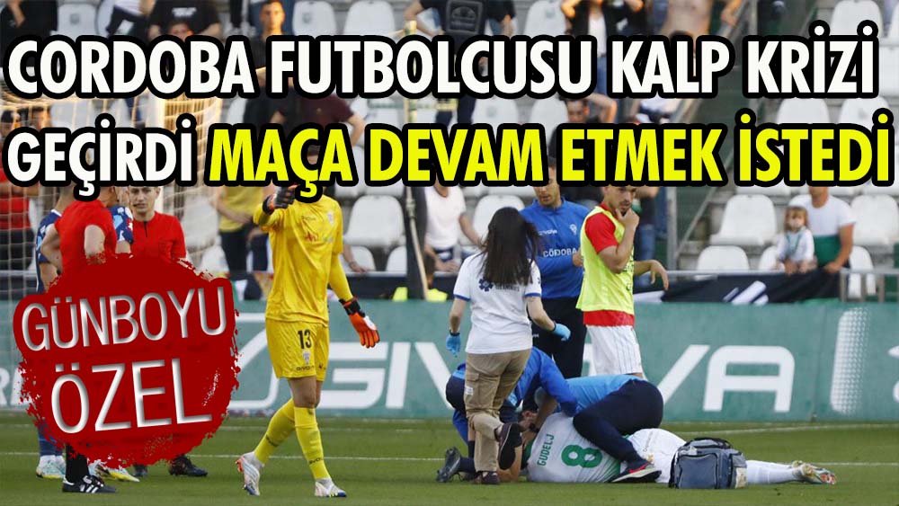 Cordoba futbolcusu kalp krizi geçirdi maça devam etmek istedi