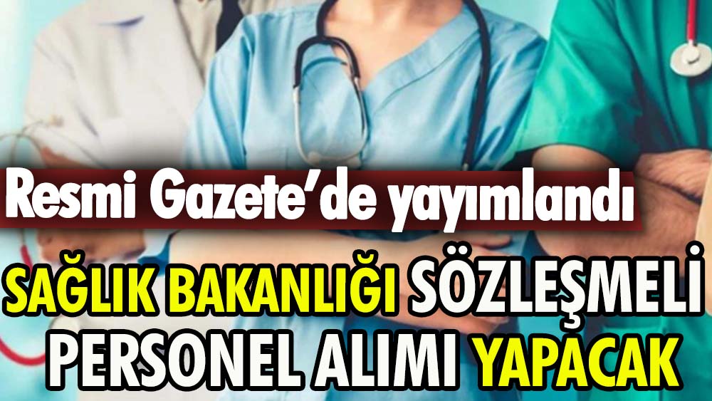 Resmi Gazete'de yayımlandı: Sağlık Bakanlığı sözleşmeli personel alımı yapacak